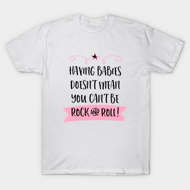 Having babies doesn't mean you can't be rock and roll. T-Shirt by Stars Hollow Mercantile